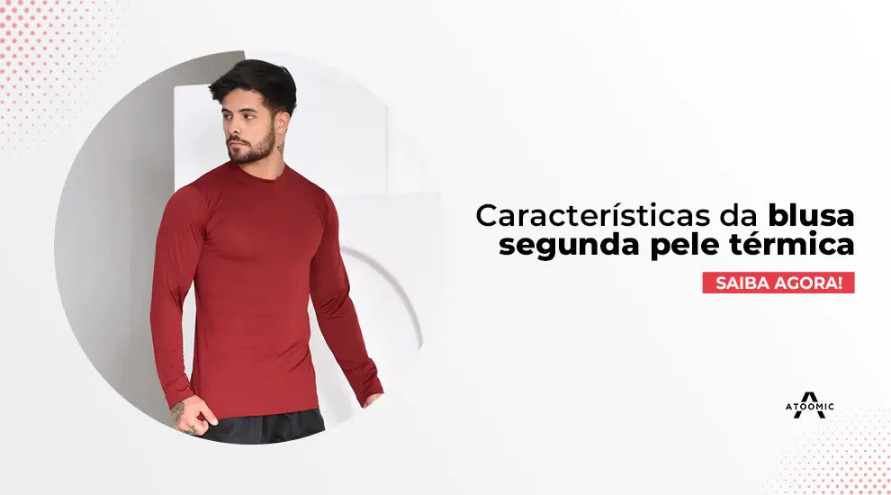 As principais características presentes na blusa segunda pele térmica