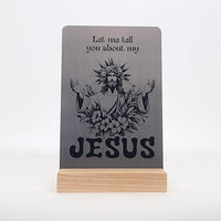 Let Me Tell You about My Jesus Aluminum Composite Shelf Sign