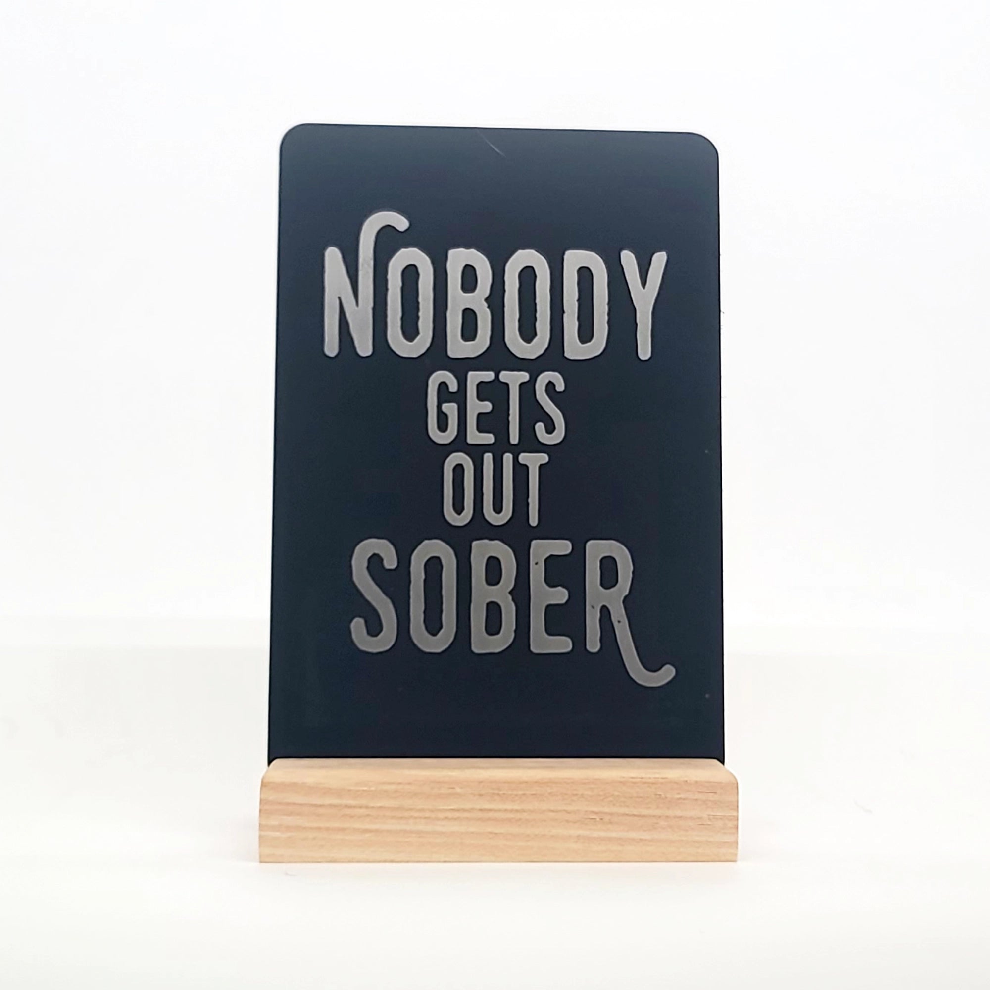 Nobody Gets Out Sober Aluminum Composite Shelf Sign - LEA020