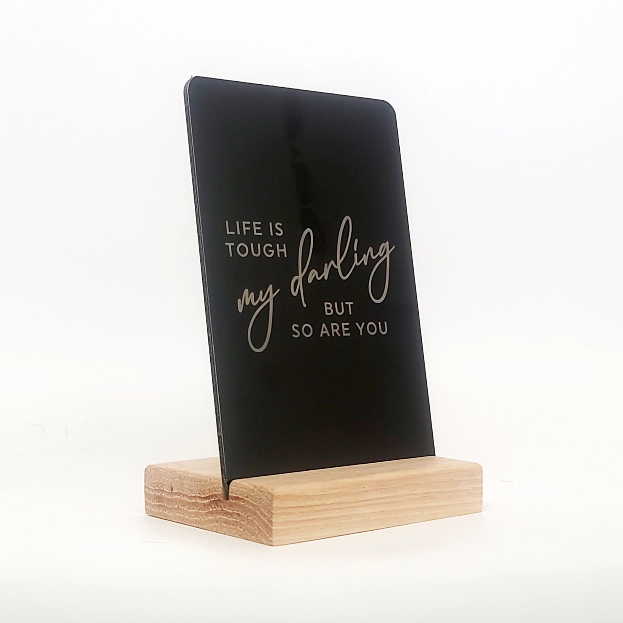 Life is Tough My Darling Aluminum Composite Shelf Sign - LEA039