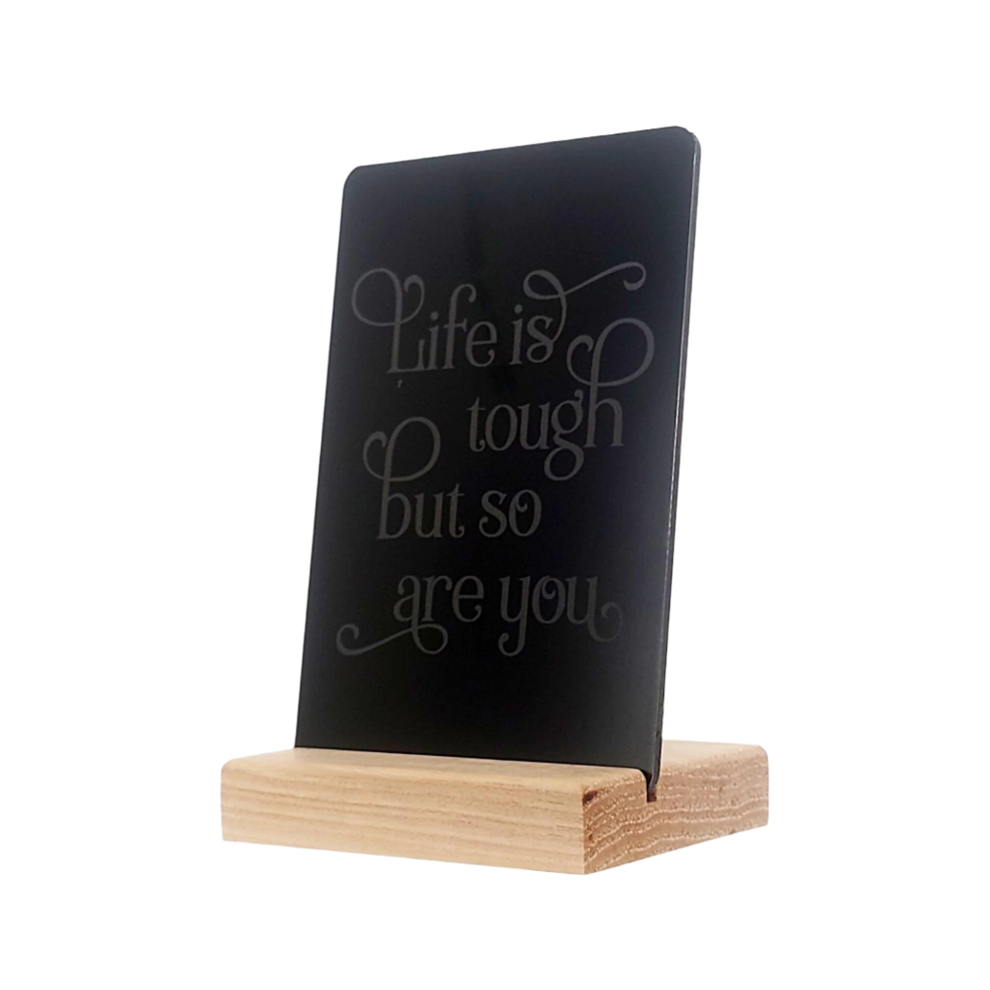 Life is Tough But So Are You Aluminum Composite Shelf Sign - LEA051
