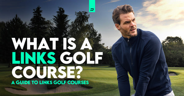 What Is Links Golf? A Complete Guide To Links Golf Courses