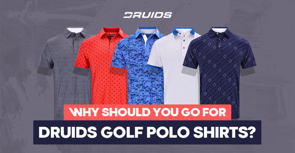 Why Should you go for druids golf polo shirt