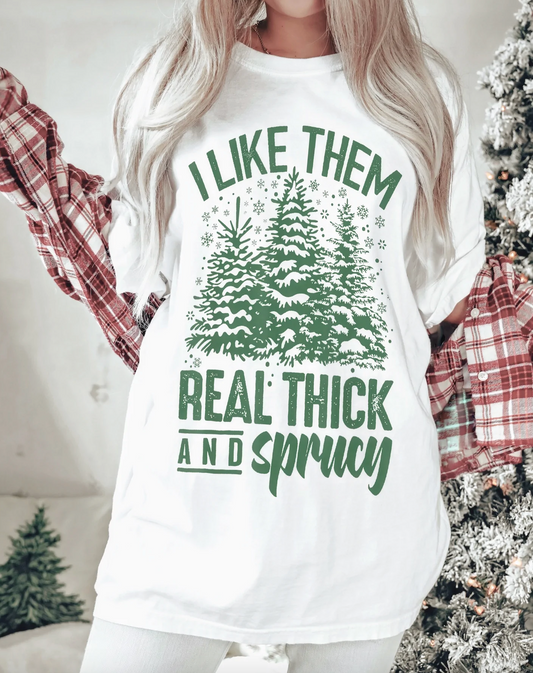 I Like Them Real Thick And Sprucy Shirt - Limotees