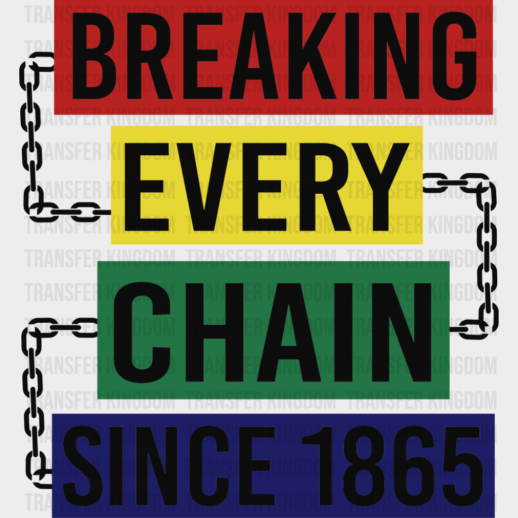 Breaking Every Chain Since 1865 B&W - Juneteenth DTF Transfer