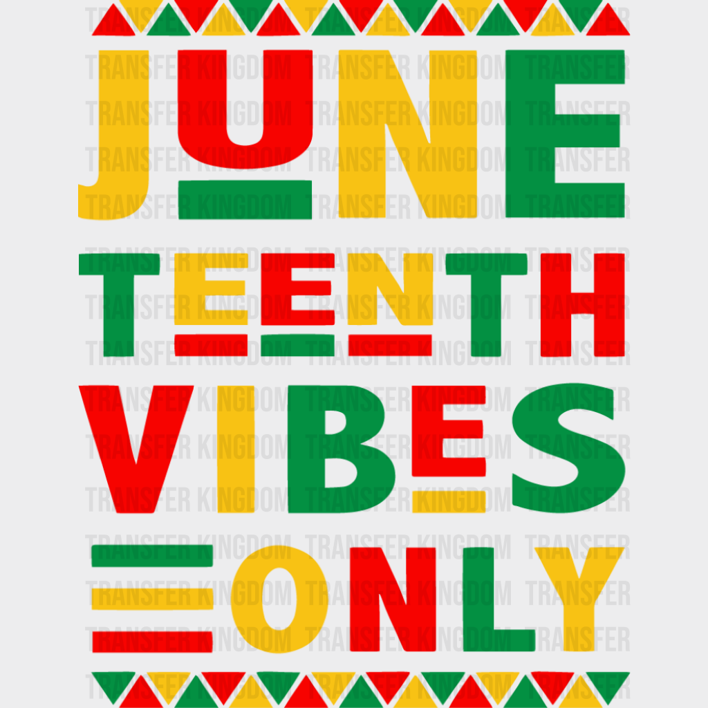 Juneteenth Vibes Only - Juneteenth DTF Transfer