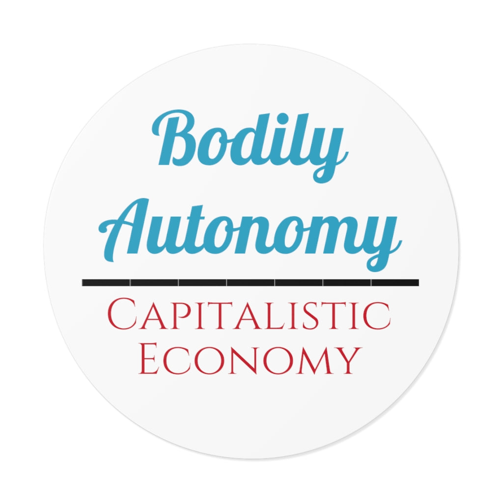 ShastaSwag Bodily Autonomy / Capitalistic Economy Round Vinyl Stickers