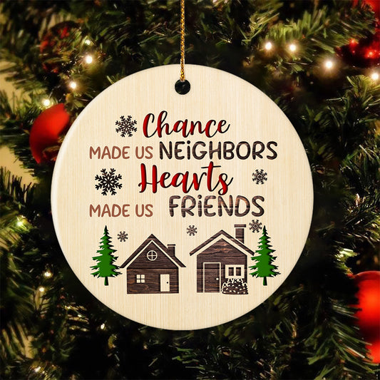Chance Made Us Neighbors Heart Made Us Friends Xmas Ornament, Personalized  Names Christmas Neighbors Home Ornaments, Custom Neighbor Friendship