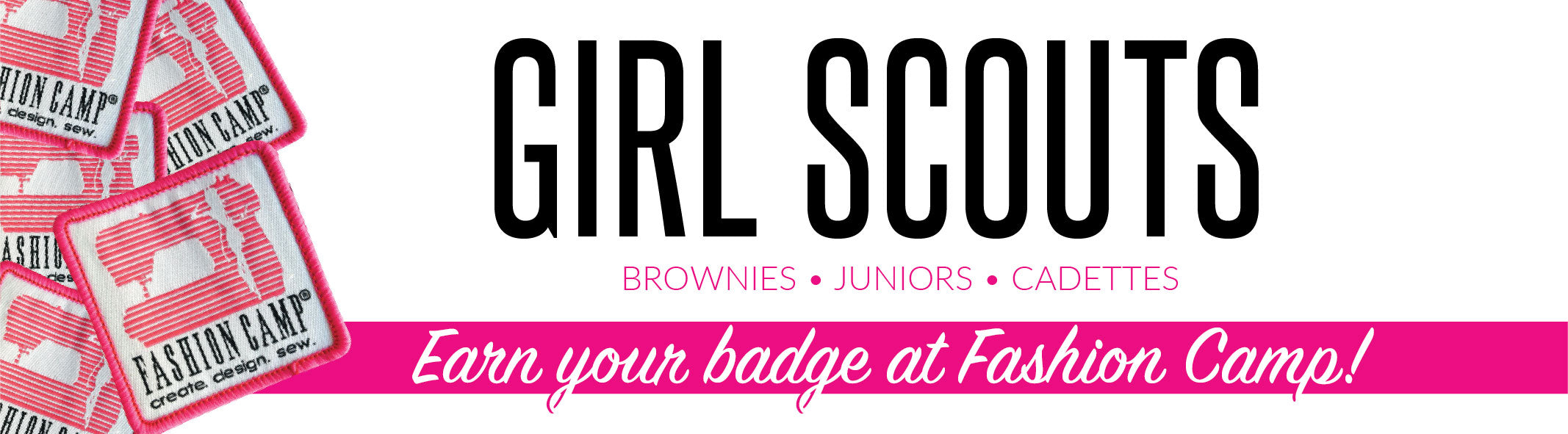 Girl Scouts- earn your badge at Fashion Camp. Brownies, juniors, cadettes.
