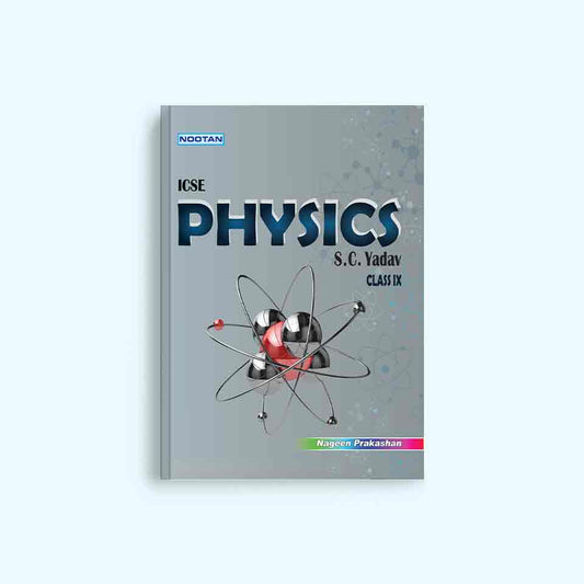 Nootan ICSE Board Physics Text Book in English For Class 9th - Academic Year 2024-25 By S.C.Yadav - Nageen Prakashan