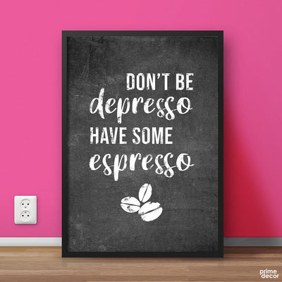Don’t Be Depresso | Motivational Poster Wall Art