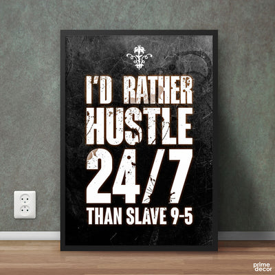 I’d Rather Hustle Than Slave | Motivational Poster Wall Art