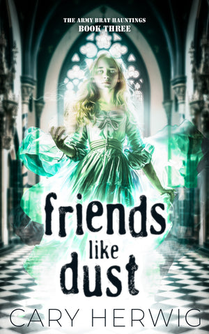 Friends Like Dust - third book in the Army Brat Hauntings series