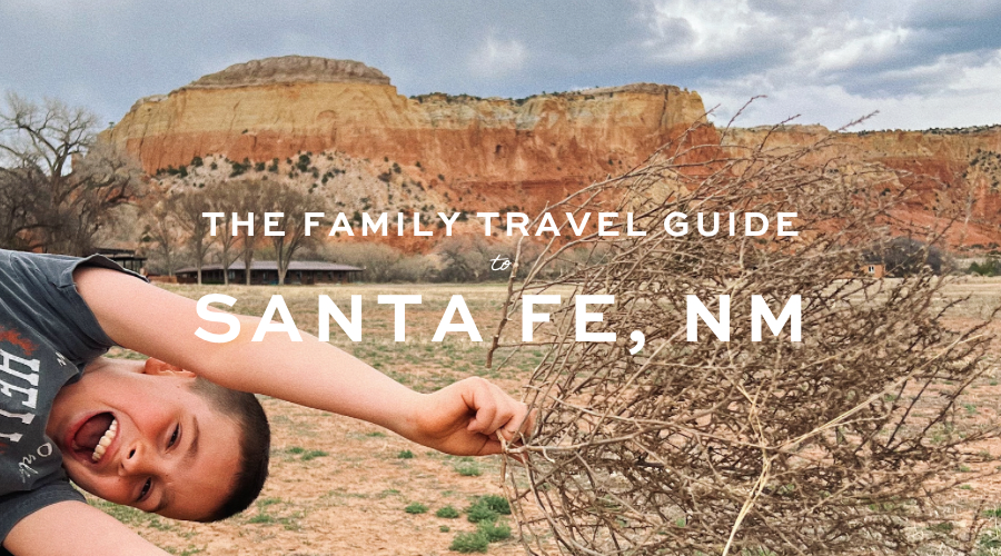 Family travel guide to Santa Fe, NM