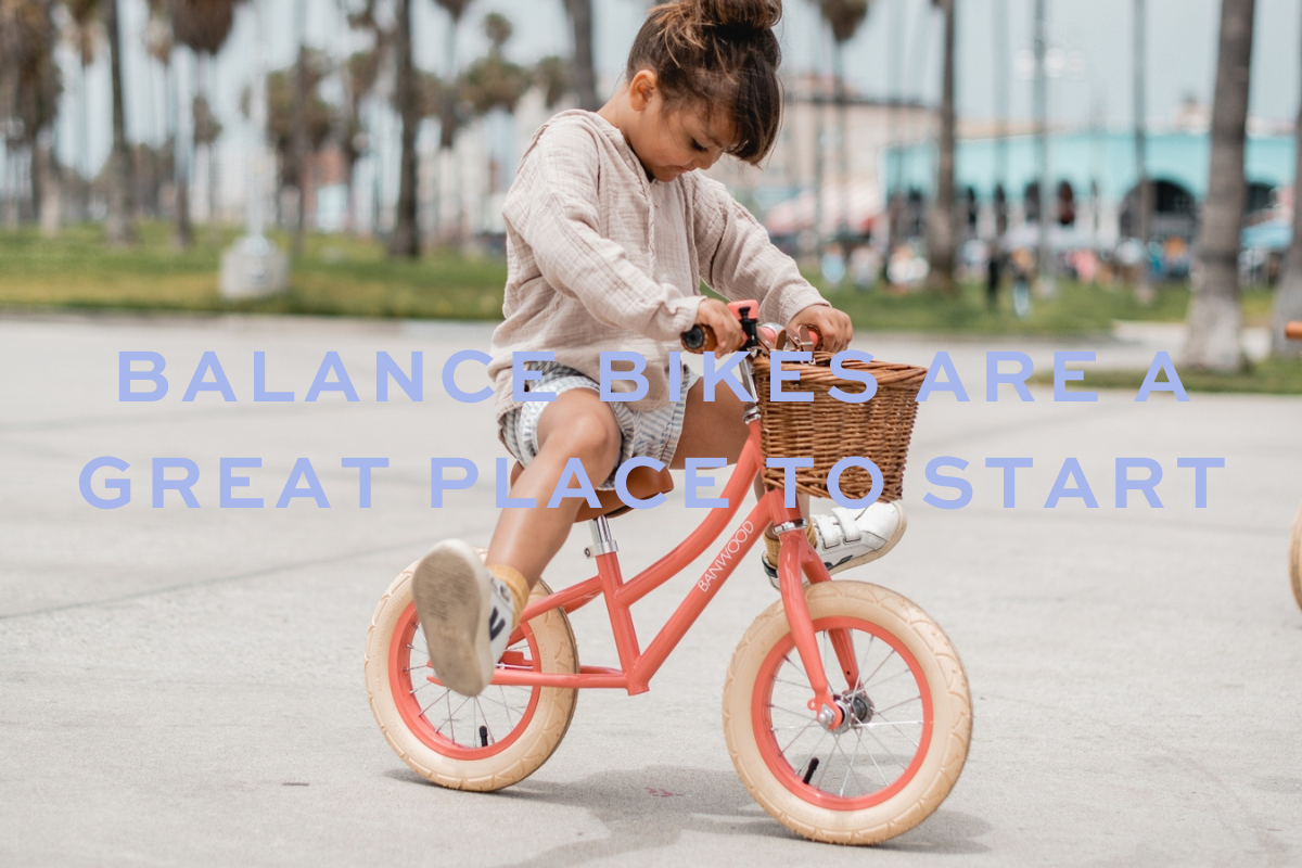 Balance Bikes are a Great Place to Start