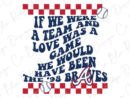 98 Braves Song 2 Sides Shirt, If We Were A Team Love Was A Game