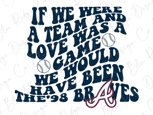 98 Braves Song Shirt If We Were A Team Love Was A Game - Shibtee Clothing