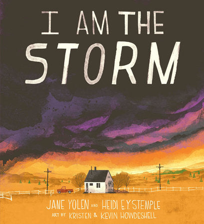 Jane Yolen and Heidi E.Y. Stemple: I Am the Storm, illustrated by Kristen and Kevin Howdeshell