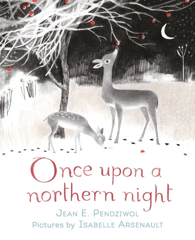 Jean E. Pendziwol: Once Upon a Northern Night, illustrated by Isabelle Arsenault