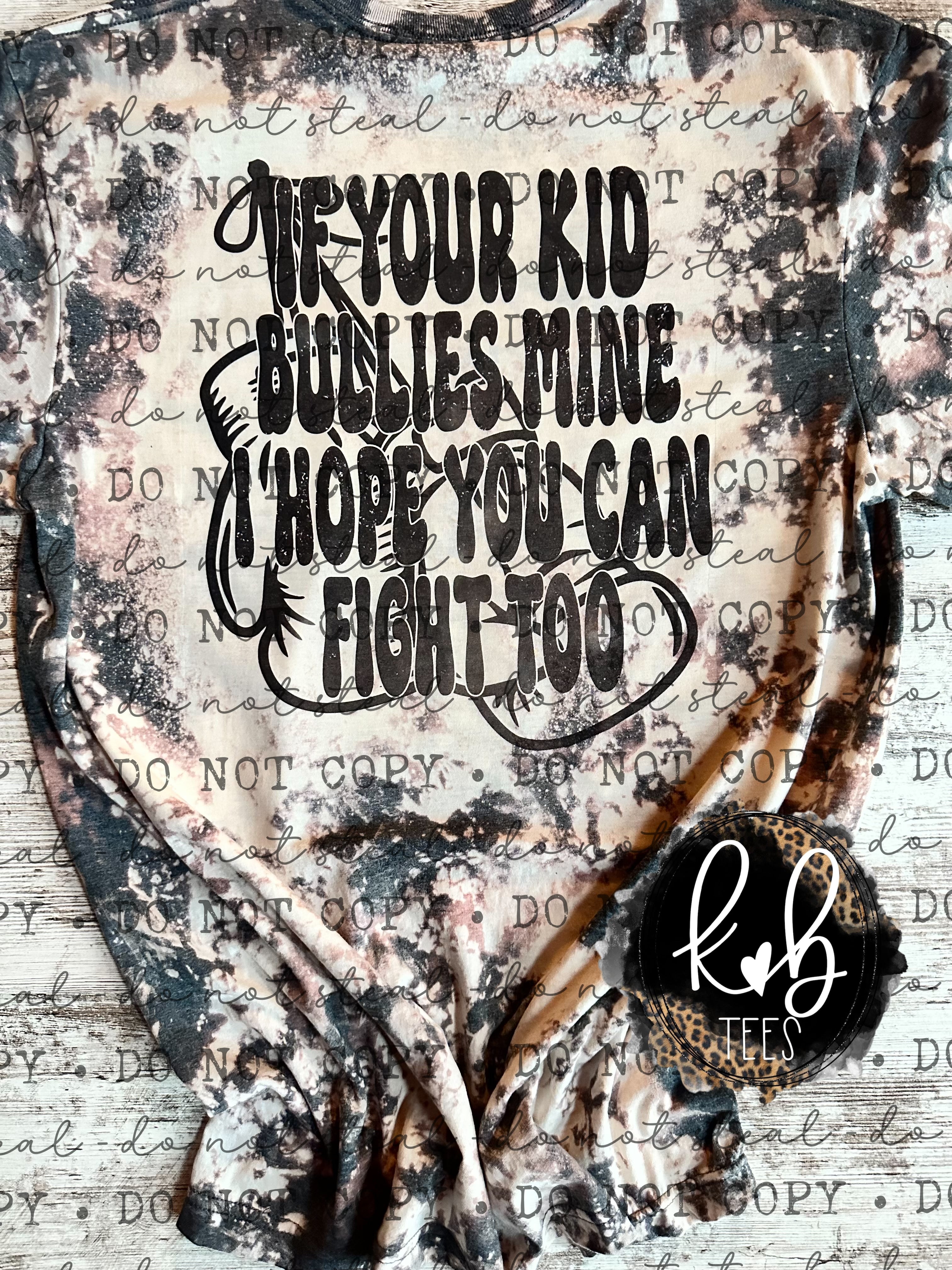 If your kid bullies mine i hope you can fight too