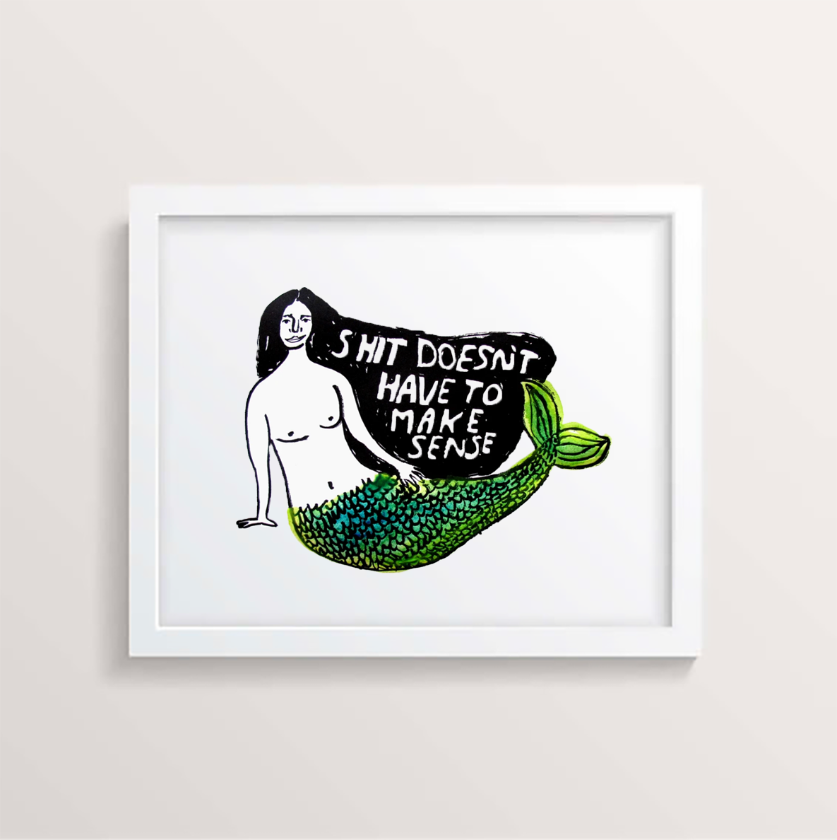 Sh*t Doesn't Have To Make Sense Print