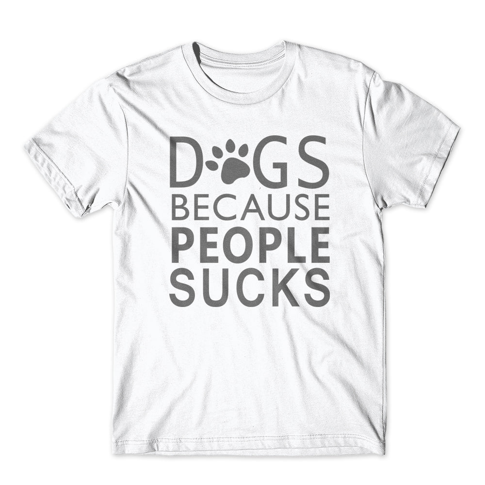 Dogs Because People Sucks T-Shirt 100% Cotton Premium Tee