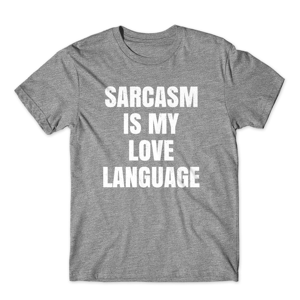 Sarcasm is My Love Language T-Shirt Cotton Premium Tee