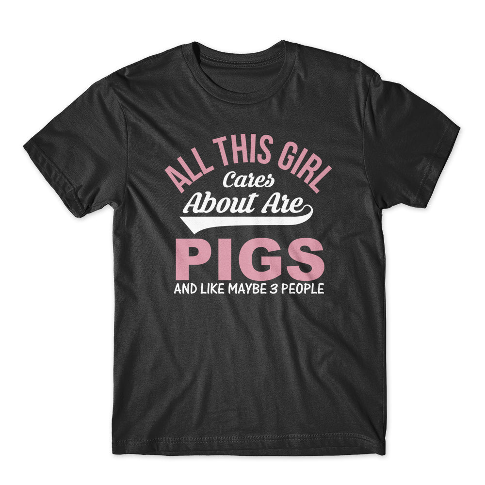 All This Girl Cares About Are Pigs T-Shirt 100% Cotton Premium T