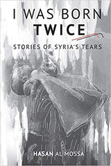 I Was Born Twice: Stories of Syria's Tears