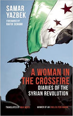A Woman in the Crossfire- Diaries of the Syrian Revolution