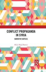 Conflict Propaganda in Syria: Narrative Battles by Oliver Boyd-Barrett