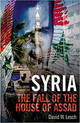 Syria: The Fall of the House of Assad by David W. Lesch