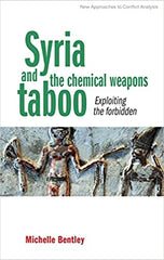 Syria and the Chemical Weapons Taboo: Exploiting the Forbidden by Michelle Bentley