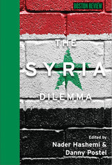 The Syria Dilemma, by Nader Hashemi, Danny Postel