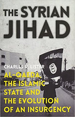 The Syrian Jihad: Al-Qaeda, the Islamic State and the Evolution of an Insurgency, Charles R. Lister