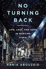 No Turning Back: Life, Loss and Hope in Wartime Syria by Rania Abouzeid