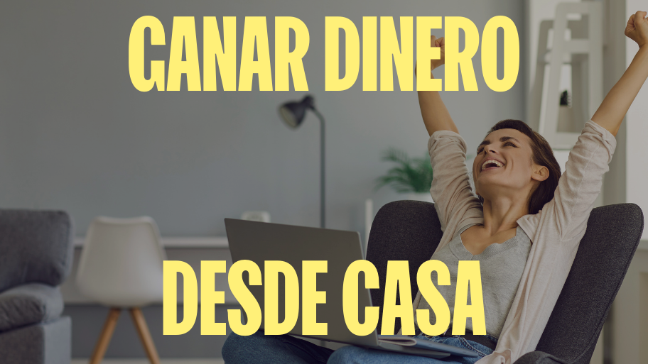 como ganar dinero desde casa