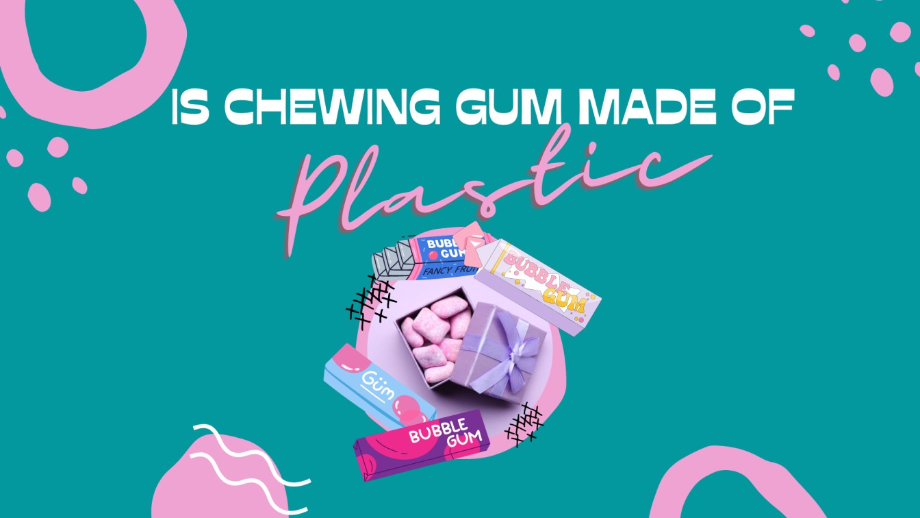 is chewing gum made of plastic?