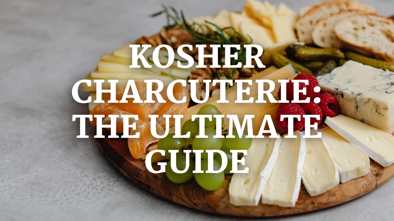 Kosher Charcuterie: The Ultimate Guide