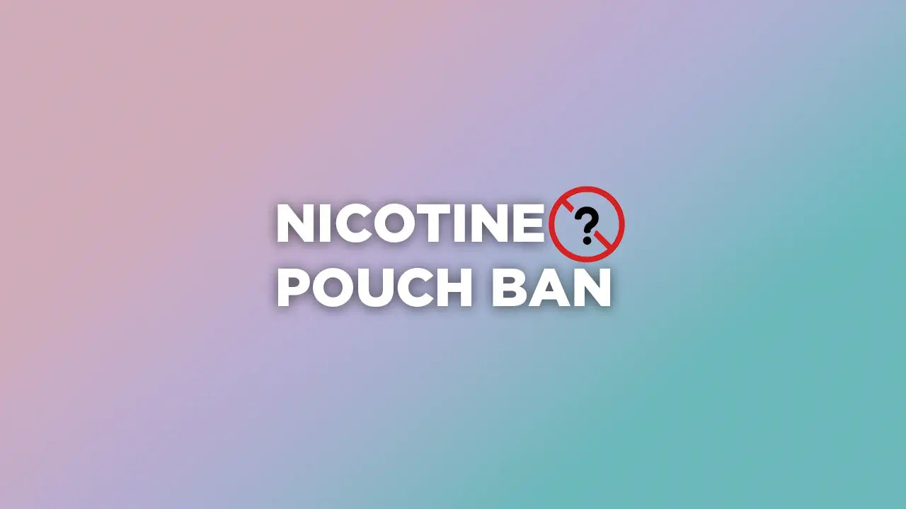 Are Nicotine Pouches Being Banned?