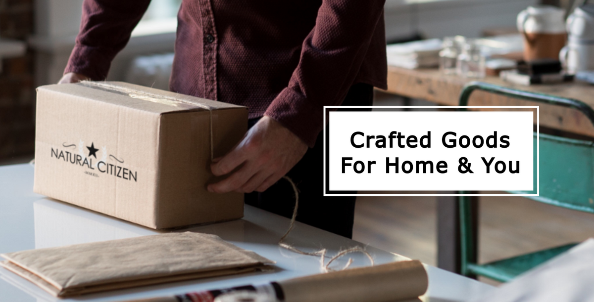 natural citizen crafted goods for home and you