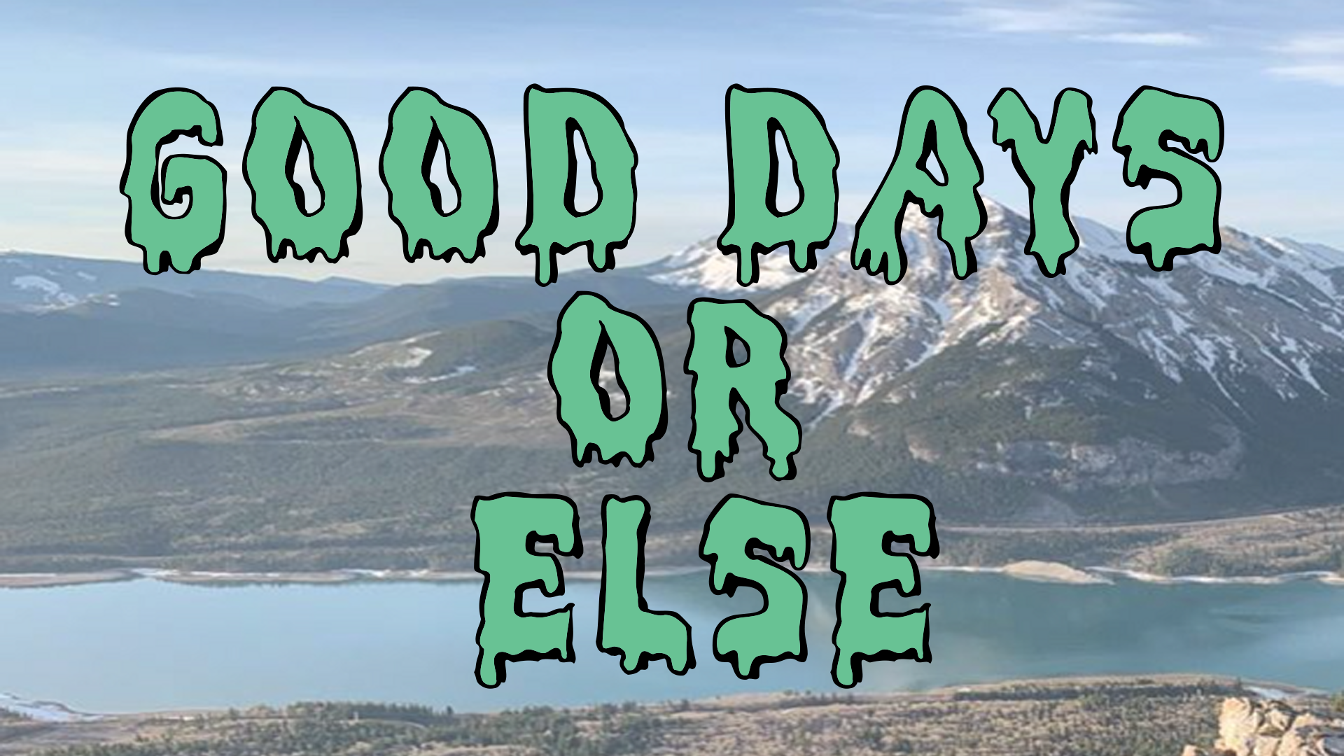 Good Days or Else - font shirt1.png__PID:f7741aa1-3893-4370-a3b9-e4a2a2e5f0cd