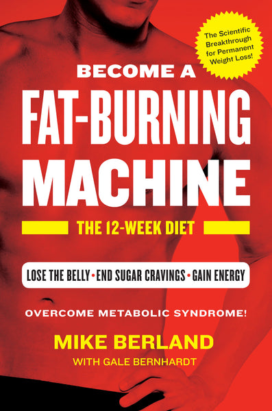 Fat-Burning Machine: The 12-Week Diet by Mike Berland & Gale Bernhardt