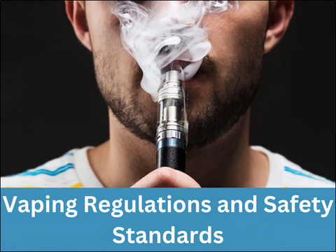 Vaping Regulations and Safety Standards 