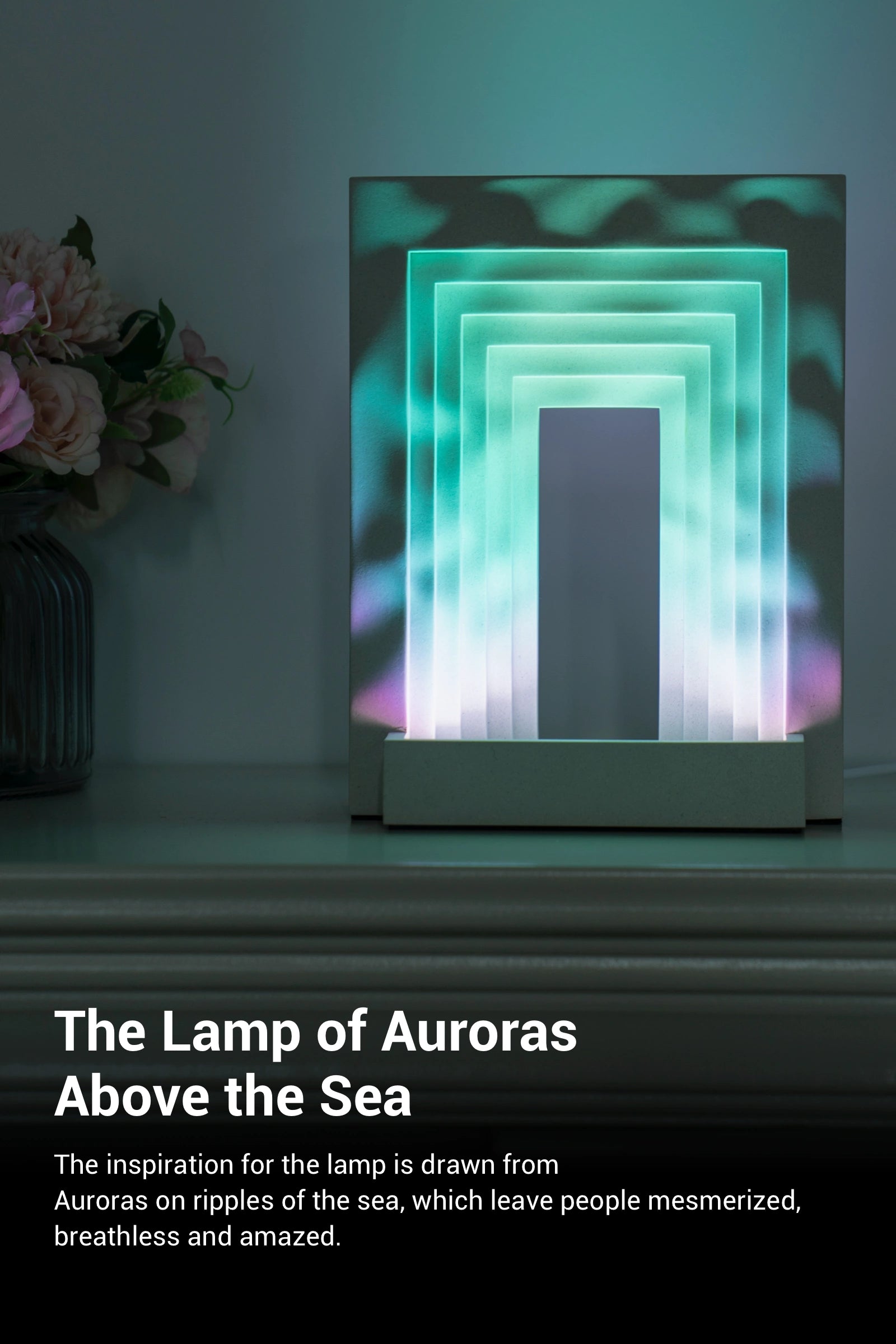 The Lamp of Auroras Above the Sea The inspiration for the lamp is drawn from Auroras on ripples of the sea, which leave people mesmerized, breathless and amazed.