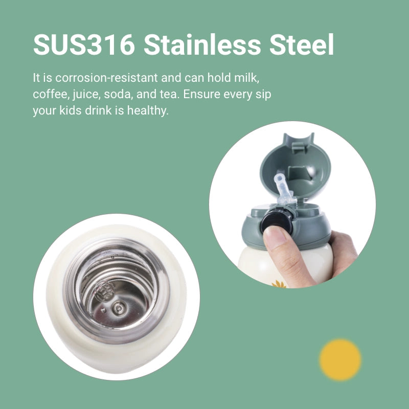 SUS316 Stainless Steel  It is corrosion-resistant and can hold milk, coffee, juice, soda, and tea. Ensure every sip your kids drink is healthy.