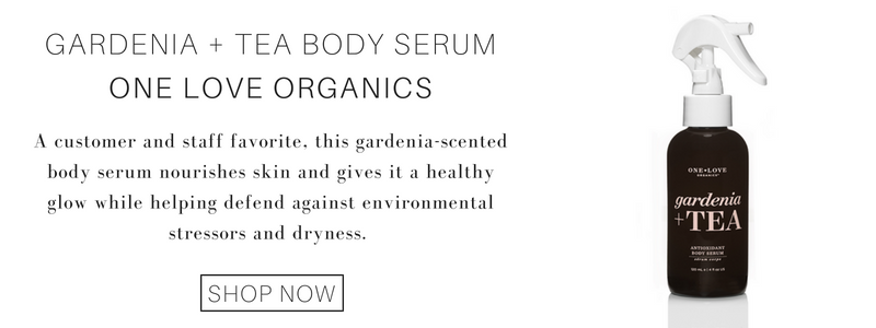 gardenia and tea body serum from one love organics: a customer and staff favorite, this gardenia scented body serum nourishes skin and gives it a healthy glow while helping defend against environmental stressors and dryness.  