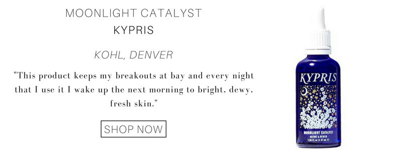 Kohl from Denver's favorite is the moonlight catalyst from kypris. "this product keeps my breakouts at bay and every night that I use it I wake up the next morning to bright, dewy, fresh skin." 