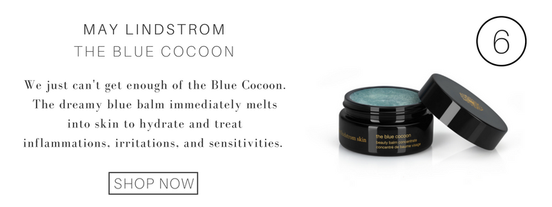6. may lindstrom the blue cocoon: we just can't get enough of the blue cocoon. the dreamy blue balm immediately melts into skin to hydrate and treat inflammations, irritations and sensitivities. 