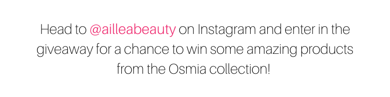 Head to @ailleabeauty on Instagram and enter in the giveaway for a chance to win some amazing products from the Osmia collection! 